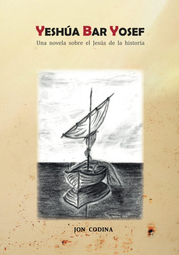 Libro: Yeshúa Bar Yosef: Una Novela Sobre El Jesús De La His