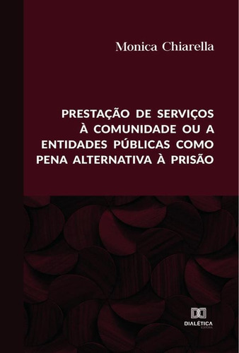 Prestação de serviços à comunidade ou a entidades públicas como pena alternativa à prisão, de MONICA CHIARELLA. Editorial EDITORA DIALETICA, tapa blanda en portugués