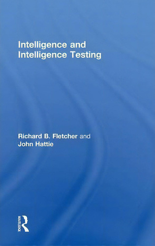 Intelligence And Intelligence Testing, De John Hattie., Vol. 1. Editorial Taylor Francis Ltd, Tapa Dura En Inglés