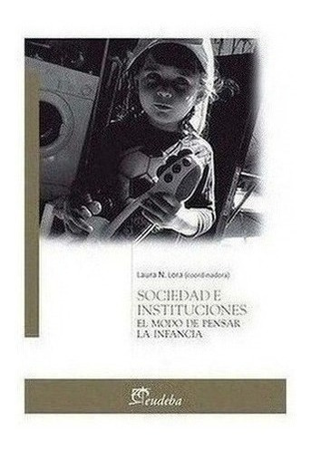 Sociedad E Instituciones El Modo De Pensar La Infancia Lkj