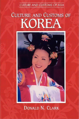 Culture And Customs Of Korea, De Donald N. Clark. Editorial Abc Clio, Tapa Blanda En Inglés