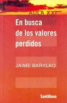 Comprar EN BUSCA DE LOS VALORES PERDIDOS (USADO +++), de jaime barylko. Editorial SANTILLANA en español