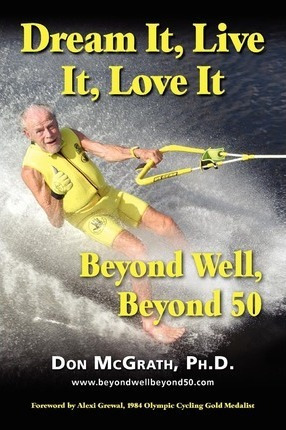 Libro Dream It, Live It, Love It : Beyond Well, Beyond 50...