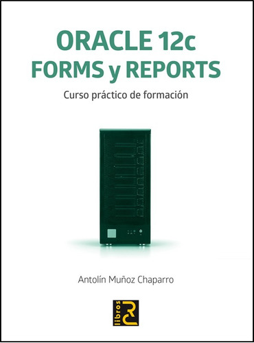 Libro Oracle 12c Forms Y Reports Curso Práctico De Formación
