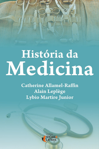 História Da Medicina, De Catherine Allamel-raffin. Editora Ideias & Letras, Capa Mole Em Português, 2021