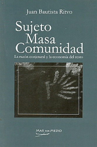 Sujeto, Masa, Comunidad - Ritvo, Juan Bautista