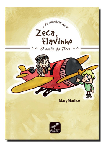 Zeca E Flavinho: O Avião Do Zeca, De Marymarlice. Editora All Print Editora, Capa Dura Em Português