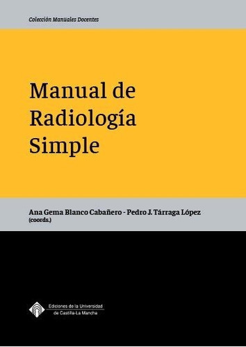 Manual De Radiologia Simple, De Blanco Caballero, Ana Gema. Editorial Ediciones De La Universidad De Castilla-la Mancha, Tapa Blanda En Español