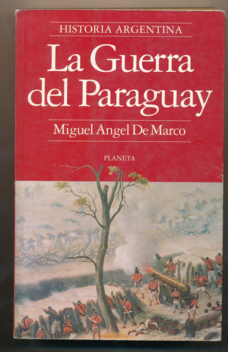 La Guerra Del Paraguay Miguel Ángel De Marco Planeta