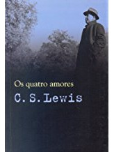 Livro Os Quatro Amores - C. S. Lewis [2009]