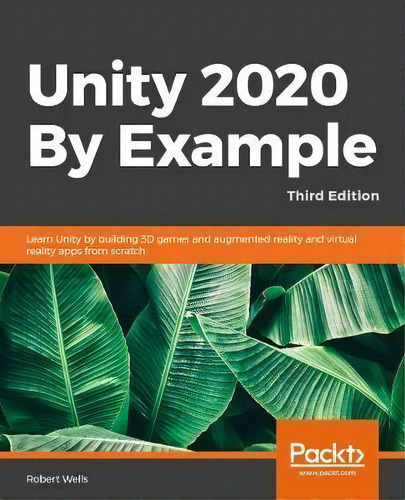 Unity 2020 By Example : A Project-based Guide To Building 2d, 3d, Augmented Reality, And Virtual ..., De Robert Wells. Editorial Packt Publishing Limited, Tapa Blanda En Inglés