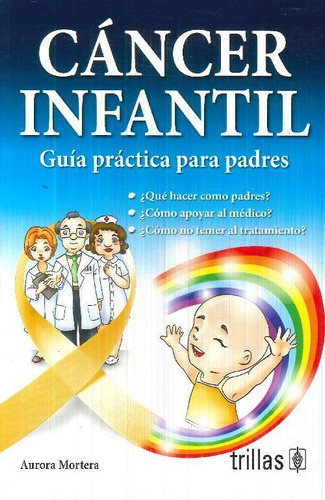 Libro Cáncer Infantil. Guía Práctica Para Padres. De Aurora