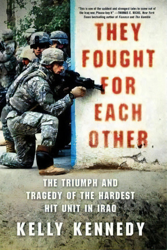 They Fought For Each Other : The Triumph And Tragedy Of The Hardest Hit Unit In Iraq, De Kelly Kennedy. Editorial St Martin's Press, Tapa Blanda En Inglés