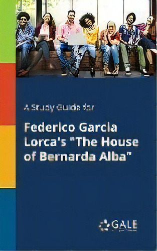 A Study Guide For Federico Garcia Lorca's  The House Of Bernarda Alba , De Cengage Learning Gale. Editorial Gale, Study Guides, Tapa Blanda En Inglés