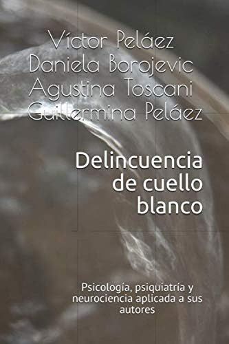 Libro: Delincuencia De Cuello Blanco: Psicología, Psiquiatrí