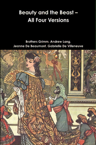 Beauty And The Beast - All Four Versions, De Grimm, Brothers., Vol. 1. Editorial Lulu Pr, Tapa Blanda En Inglés