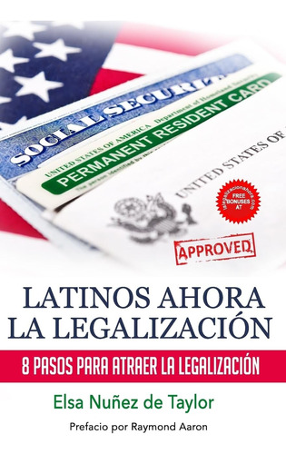 Libro: Latinos Ahora La Legalizacion: 8 Pasos Para Atraer La