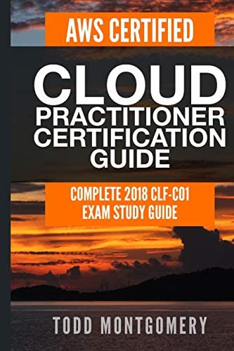 Aws Certified Cloud Practitioner Certification Guide: Complete 2018 Clf-c01 Exam Study Guide (aws Certification Guides), De Montgomery, Todd. Editorial Independently Published, Tapa Blanda En Inglés