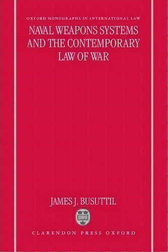 Naval Weapons Systems And The Contemporary Law Of War, De James J. Busuttil. Editorial Oxford University Press, Tapa Dura En Inglés, 1998