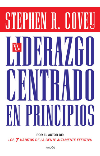 El liderazgo centrado en principios, de Stephen R. Covey. Editorial PAIDÓS, tapa pasta blanda, edición 1 en español, 2014