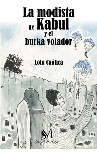 La Modista De Kabul Y El Burka Volador - Caotica,lola