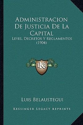 Administracion De Justicia De La Capital - Luis Belausteg...