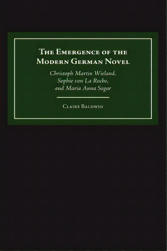 The Emergence Of The Modern German Novel, De Claire Baldwin. Editorial Boydell Brewer Ltd, Tapa Dura En Inglés