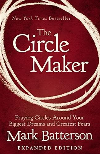 The Circle Maker: Praying Circles Around Your Biggest Dreams