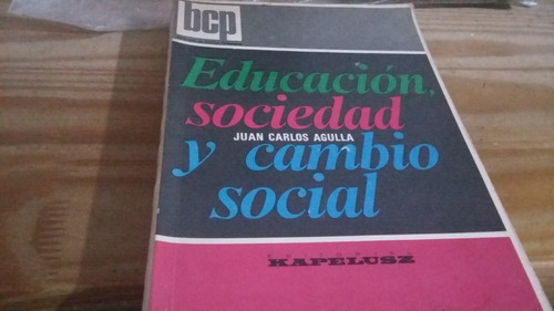 Educación, Sociedad Y Cambio Social Juan Carlos Agulla