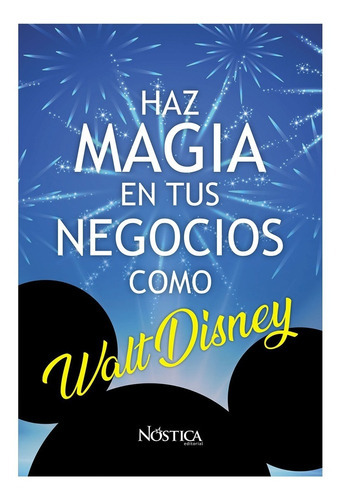 Haz Magia En Tus Negocios Como Walt Disney, De Olcese, Bruno. Nóstica Editorial, Tapa Blanda, Edición 1 En Español, 2018