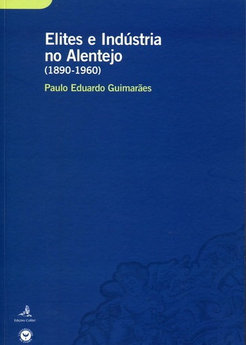 Libro Elites E Indústria No Alentejo (1890-1960) Um Estudo 