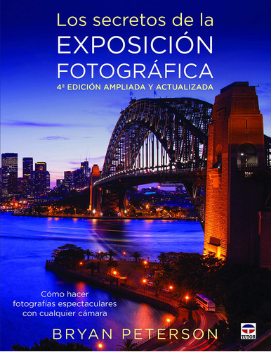 Los Secretos De La Exposición Fotográfica. 4ª Edicion A 