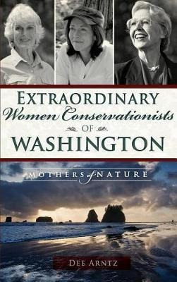 Extraordinary Women Conservationists Of Washington : Moth...