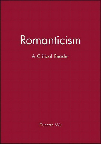 Romanticism : A Critical Reader, De Duncan Wu., Vol. 1. Editorial John Wiley And Sons Ltd, Tapa Blanda En Inglés