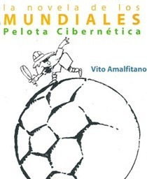 La Novela De Los Mundiales Pelota Cibern - Amalfitano Vito