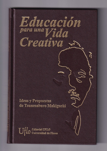 Makiguchi Educación Para Una Vida Creativa Libro Usado