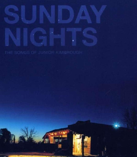 Cd: Sunday Nights - Las Canciones De Junior Kimbrough