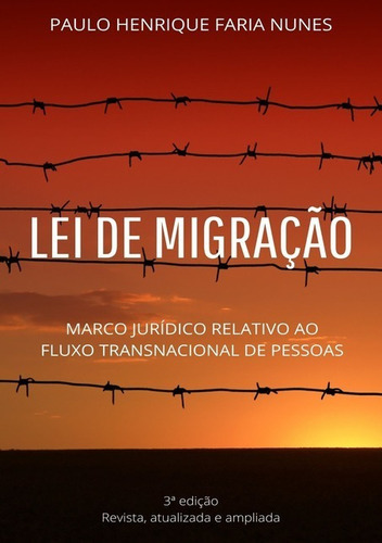 Lei De Migração: Marco Jurídico Relativo Ao Fluxo Transnacional De Pessoas, De Paulo Henrique Faria Nunes. Série Não Aplicável, Vol. 1. Editora Clube De Autores, Capa Mole, Edição 3 Em Português, 2021