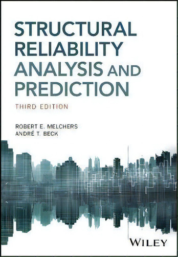 Structural Reliability Analysis And Prediction, De Robert E. Melchers. Editorial John Wiley And Sons Ltd, Tapa Blanda En Inglés