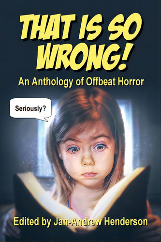 That Is So Wrong!: An Anthology Of Offbeat Horror, De Henderson, Jan-andrew., Vol. 1. Editorial Angel Blessings, Tapa Blanda En Inglés