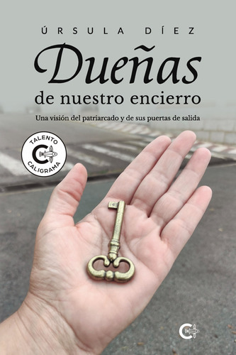 Dueñas De Nuestro Encierro, De Díez , Úrsula.., Vol. 1.0. Editorial Caligrama, Tapa Blanda, Edición 1.0 En Español, 2022