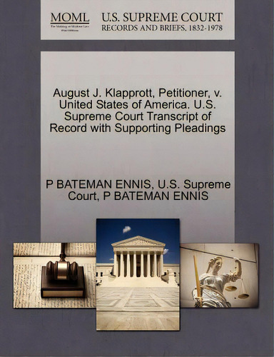 August J. Klapprott, Petitioner, V. United States Of America. U.s. Supreme Court Transcript Of Re..., De Ennis, P. Bateman. Editorial Gale U S Supreme Court Records, Tapa Blanda En Inglés