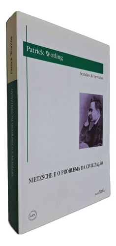 Nietzsche E O Problema Da Civilização, De Patrick Wotling. Editora Barcarolla, Capa Mole, Edição 1 Em Português, 2013