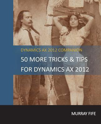 Libro 50 More Tips & Tricks For Dynamics Ax 2012 - Murray...