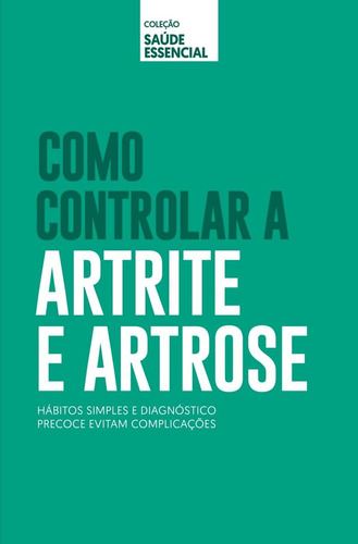 Coleção saúde essencial - Como controlar a Artrite e Artrose, de Astral, Alto. Astral Cultural Editora Ltda, capa mole em português, 2019