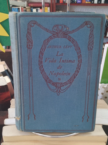 La Vida Intima De Napoleón. Arthur Levy 