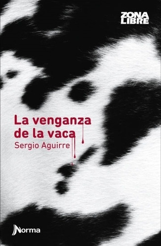 La Venganza De La Vaca - Sergio Aguirre - Libro Nuevo Norma
