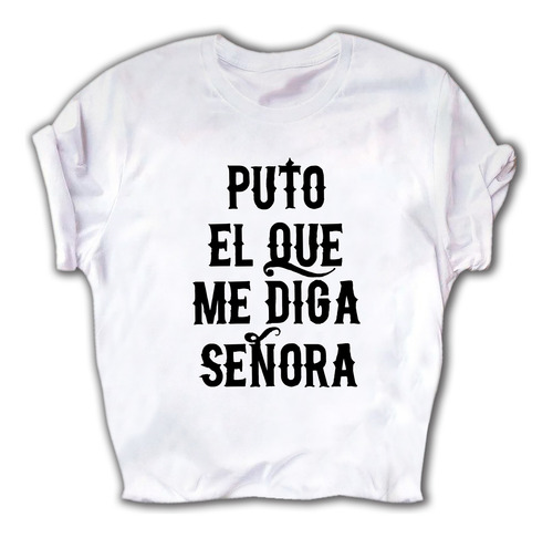Playera De Put0 El Que Me Diga Señora