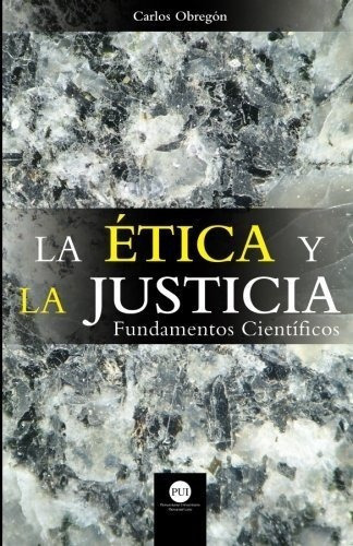 La Etica Y La Justicia Fundamentos Cientificos -..., de Obregón, Car. Editorial CreateSpace Independent Publishing Platform en español