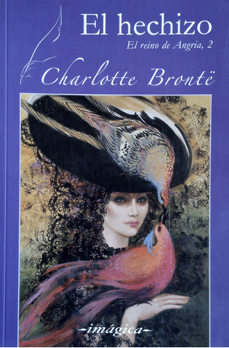 El Hechizo - El Reino De Angria 2 - Charlotte Brontë